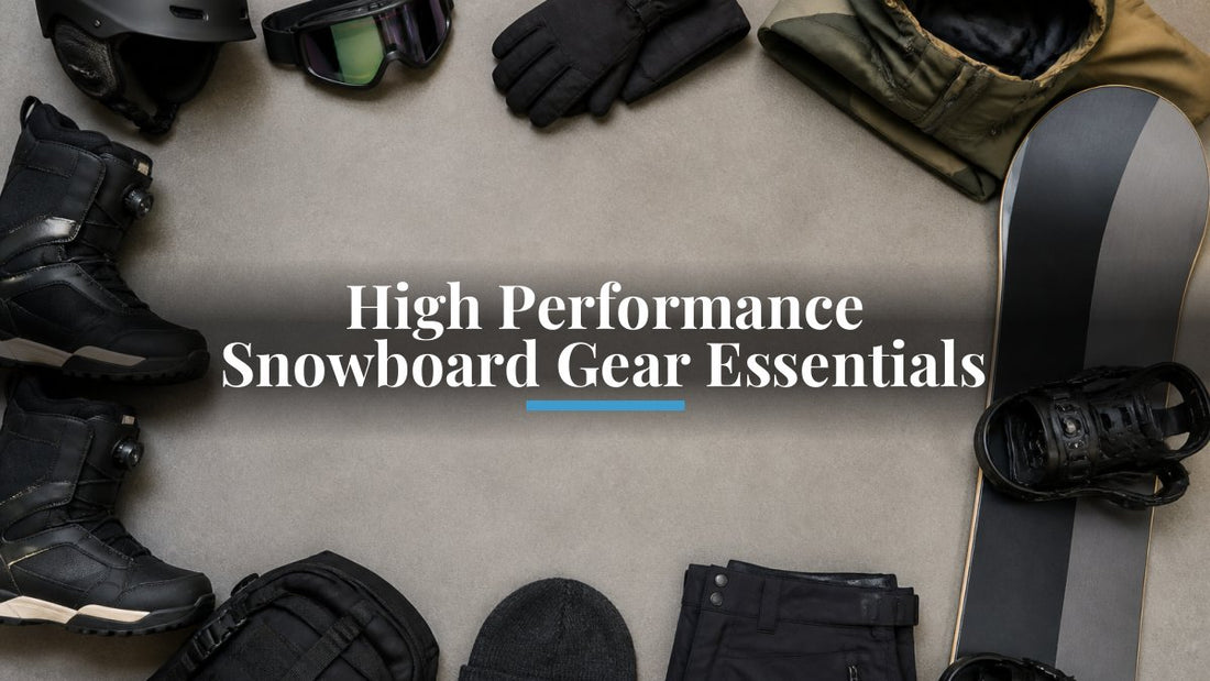 High Performance Snowboard Gear Essentials