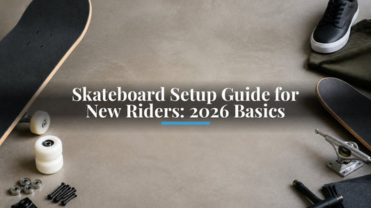 Skateboard Setup Guide for New Riders: 2026 Basics